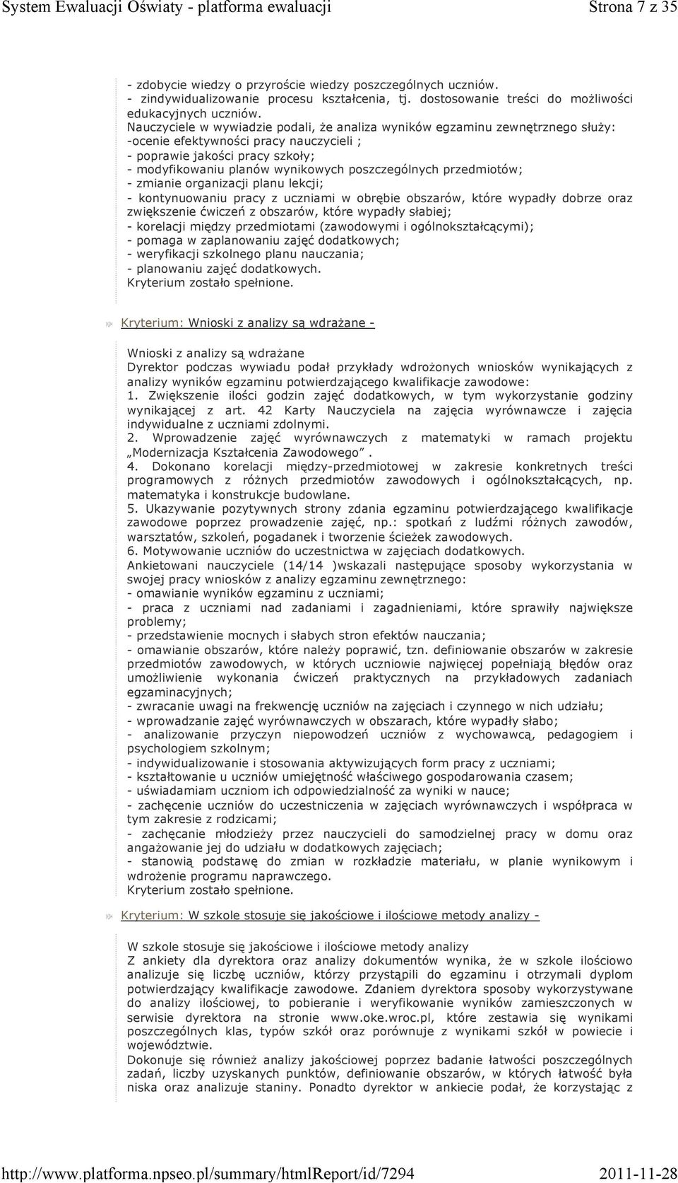 poszczególnych przedmiotów; - zmianie organizacji planu lekcji; - kontynuowaniu pracy z uczniami w obrębie obszarów, które wypadły dobrze oraz zwiększenie ćwiczeń z obszarów, które wypadły słabiej; -