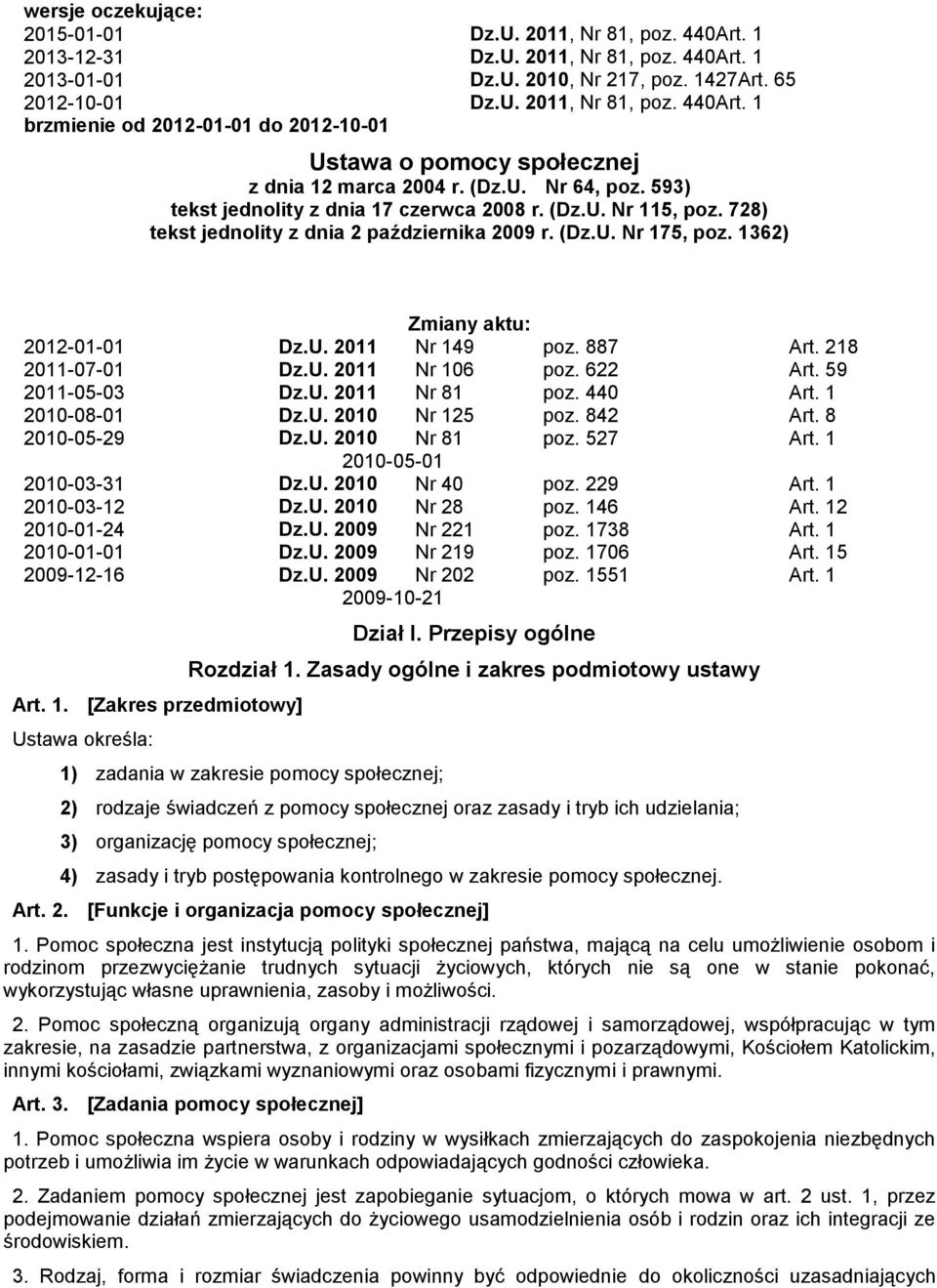 887 Art. 218 2011-07-01 Dz.U. 2011 Nr 106 poz. 622 Art. 59 2011-05-03 Dz.U. 2011 Nr 81 poz. 440 Art. 1 2010-08-01 Dz.U. 2010 Nr 125 poz. 842 Art. 8 2010-05-29 Dz.U. 2010 Nr 81 poz. 527 Art.