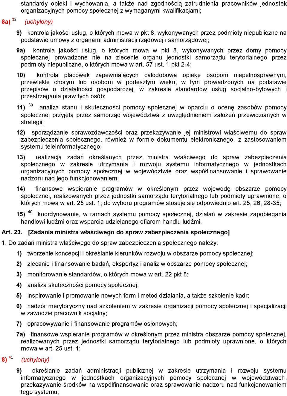 pomocy społecznej prowadzone nie na zlecenie organu jednostki samorządu terytorialnego przez podmioty niepubliczne, o których mowa w art. 57 ust.