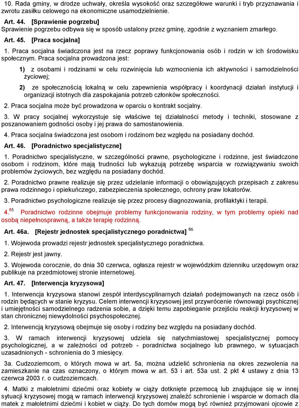 Praca socjalna świadczona jest na rzecz poprawy funkcjonowania osób i rodzin w ich środowisku społecznym.