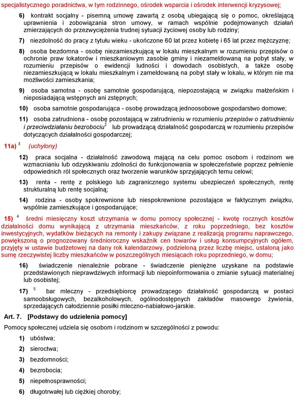 ukończone 60 lat przez kobietę i 65 lat przez mężczyznę; 8) osoba bezdomna - osobę niezamieszkującą w lokalu mieszkalnym w rozumieniu przepisów o ochronie praw lokatorów i mieszkaniowym zasobie gminy