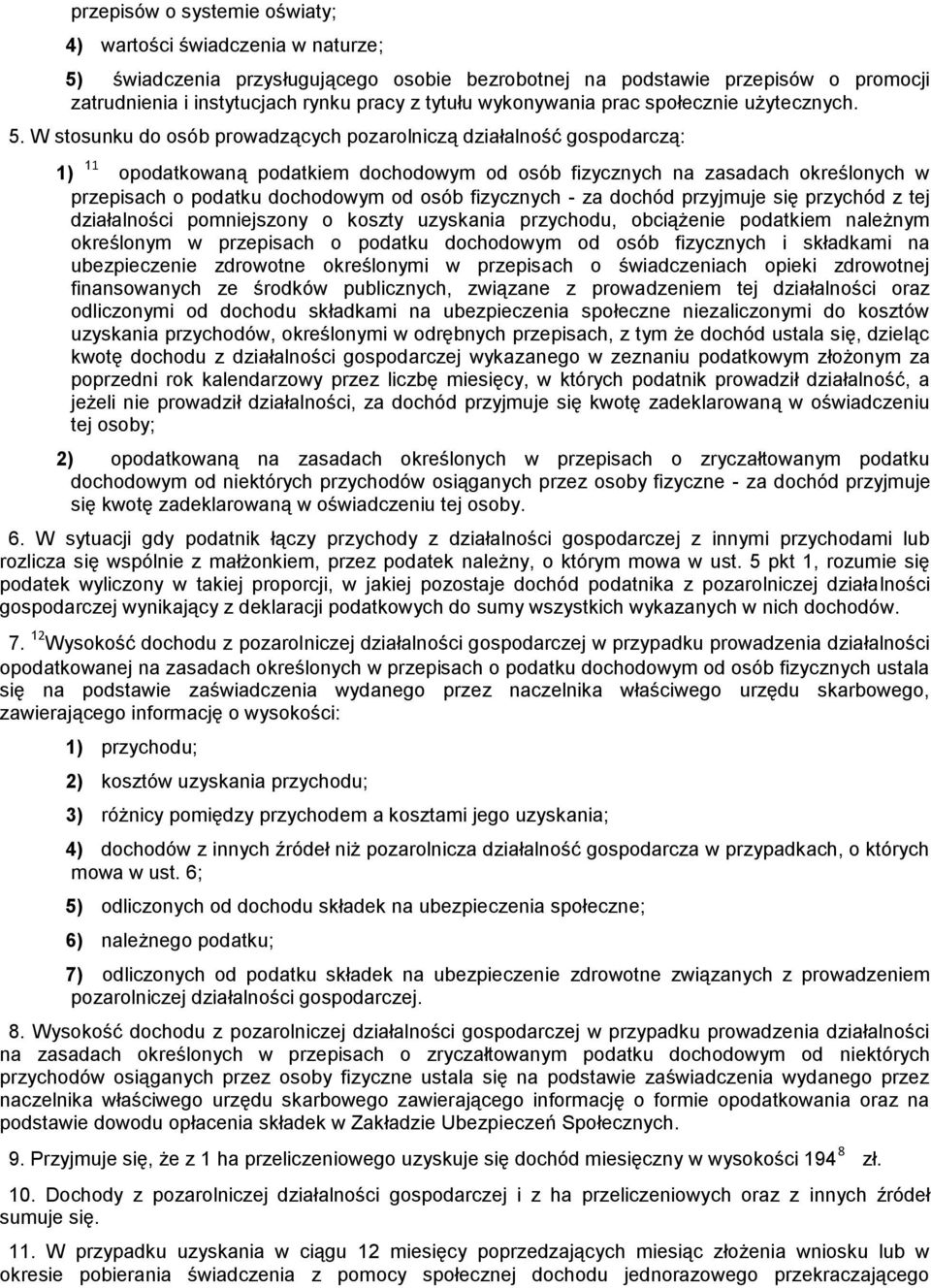 W stosunku do osób prowadzących pozarolniczą działalność gospodarczą: 1) 11 opodatkowaną podatkiem dochodowym od osób fizycznych na zasadach określonych w przepisach o podatku dochodowym od osób