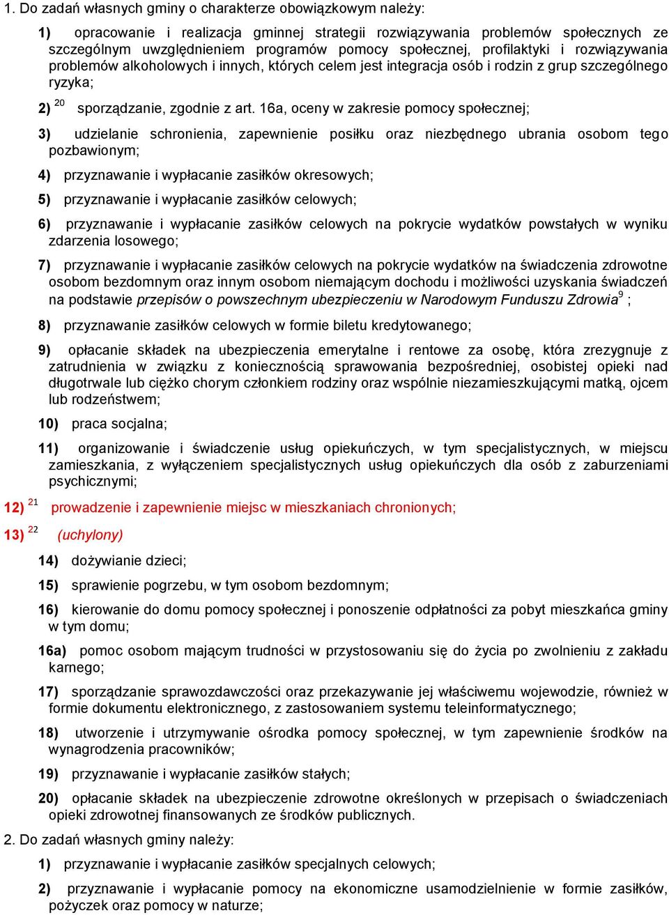 16a, oceny w zakresie pomocy społecznej; 3) udzielanie schronienia, zapewnienie posiłku oraz niezbędnego ubrania osobom tego pozbawionym; 4) przyznawanie i wypłacanie zasiłków okresowych; 5)