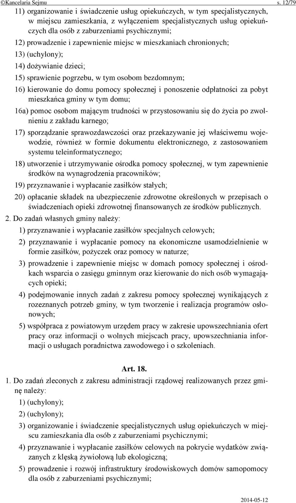 prowadzenie i zapewnienie miejsc w mieszkaniach chronionych; 13) (uchylony); 14) dożywianie dzieci; 15) sprawienie pogrzebu, w tym osobom bezdomnym; 16) kierowanie do domu pomocy społecznej i