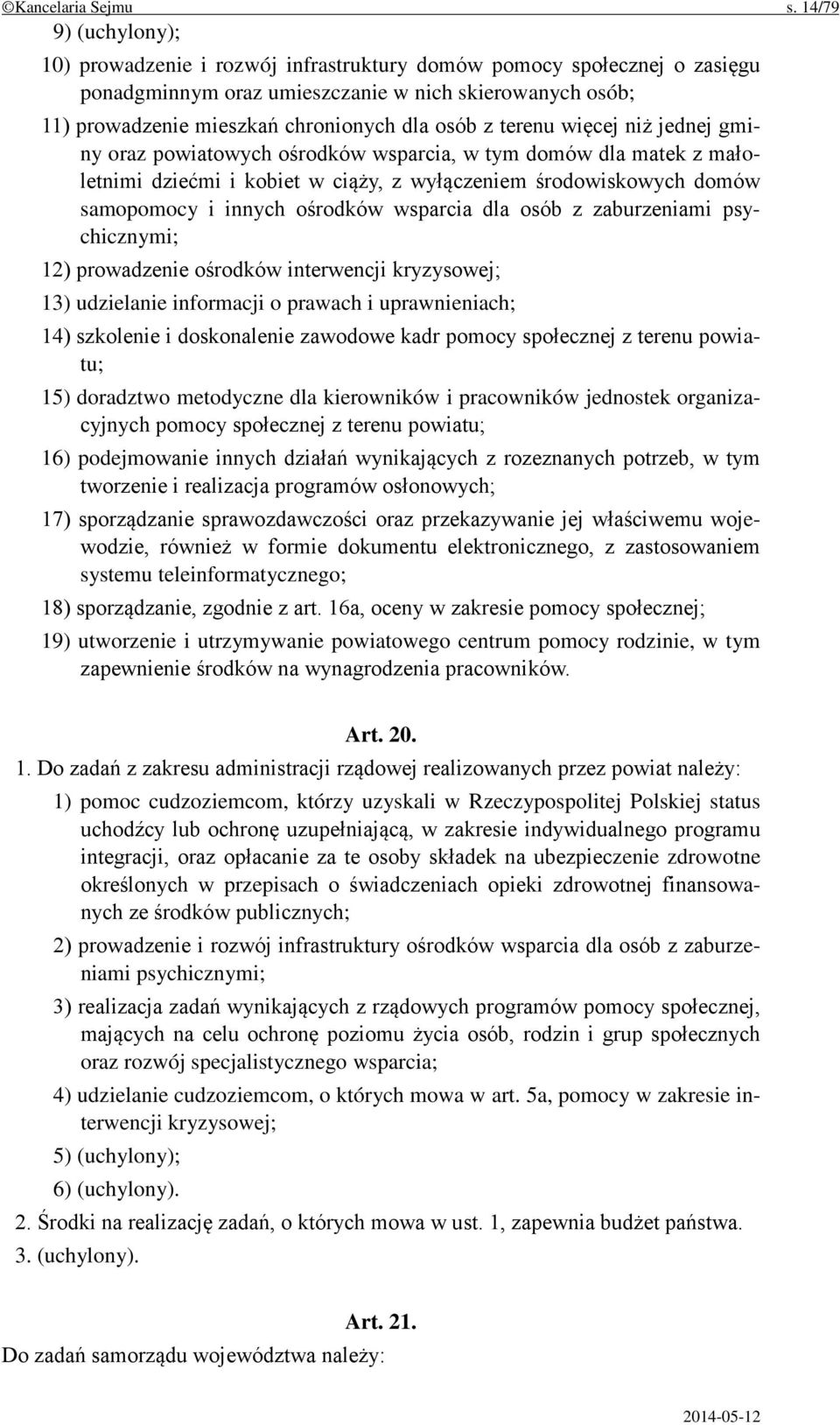 terenu więcej niż jednej gminy oraz powiatowych ośrodków wsparcia, w tym domów dla matek z małoletnimi dziećmi i kobiet w ciąży, z wyłączeniem środowiskowych domów samopomocy i innych ośrodków