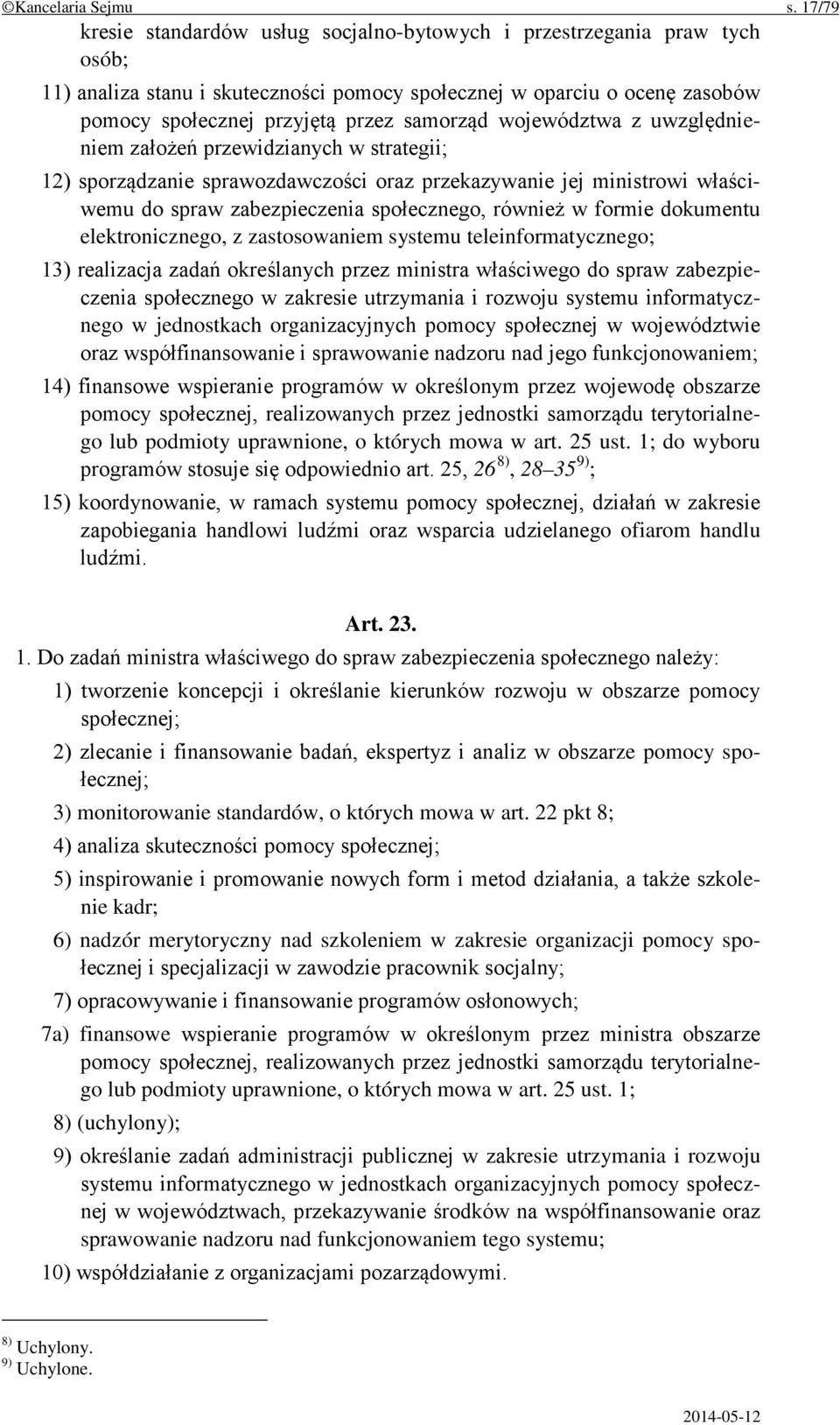 województwa z uwzględnieniem założeń przewidzianych w strategii; 12) sporządzanie sprawozdawczości oraz przekazywanie jej ministrowi właściwemu do spraw zabezpieczenia społecznego, również w formie