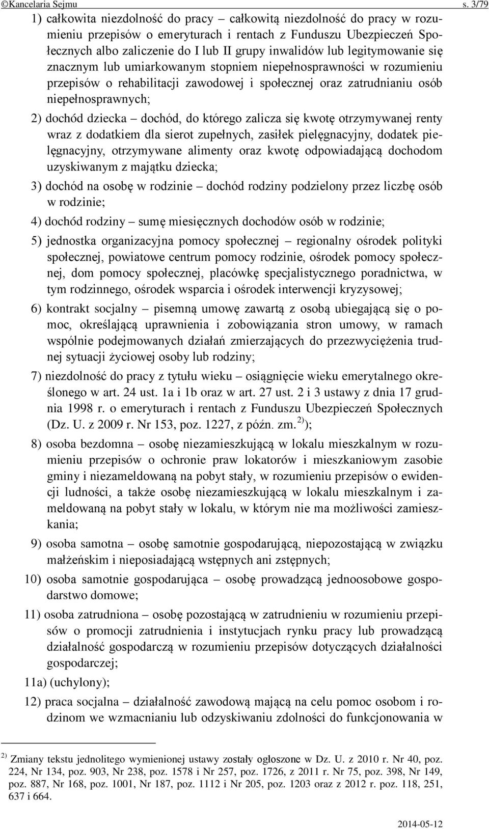 legitymowanie się znacznym lub umiarkowanym stopniem niepełnosprawności w rozumieniu przepisów o rehabilitacji zawodowej i społecznej oraz zatrudnianiu osób niepełnosprawnych; 2) dochód dziecka