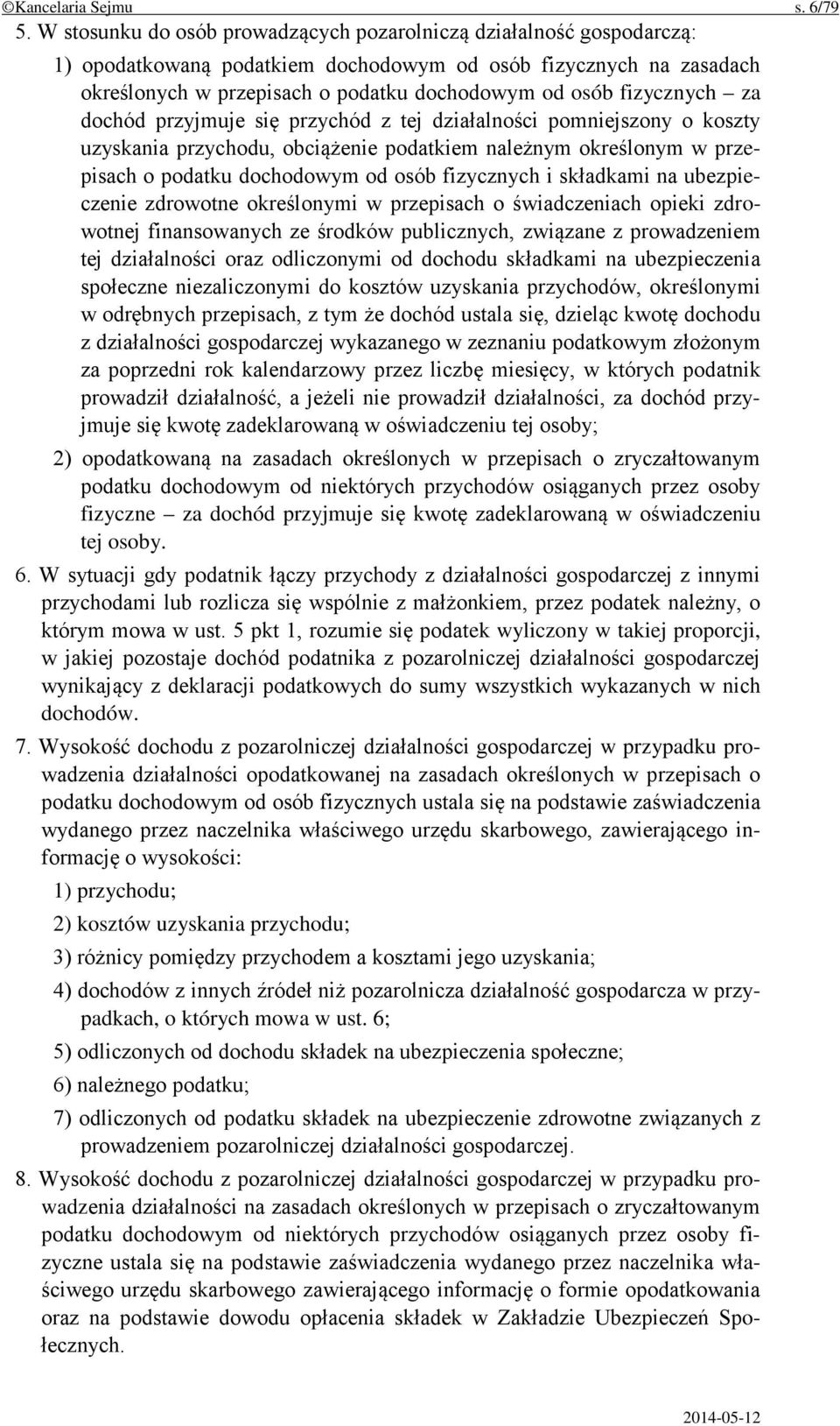 fizycznych za dochód przyjmuje się przychód z tej działalności pomniejszony o koszty uzyskania przychodu, obciążenie podatkiem należnym określonym w przepisach o podatku dochodowym od osób fizycznych