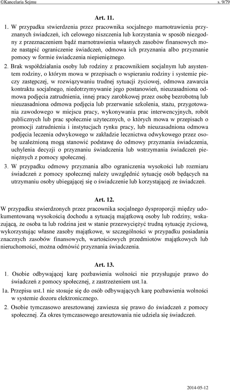 własnych zasobów finansowych może nastąpić ograniczenie świadczeń, odmowa ich przyznania albo przyznanie pomocy w formie świadczenia niepieniężnego. 2.