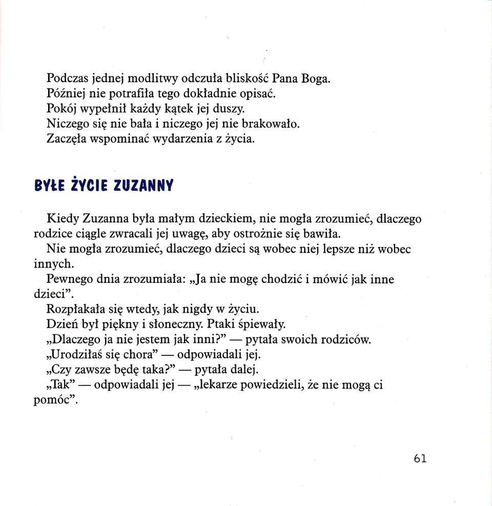 Nie mogła zrozumieć, dlaczego dzieci są wobec niej lepsze niż wobec innych. Pewnego dnia zrozumiała: "Ja nie mogę chodzić i mówić jak inne dzieci". Rozpłakała się wtedy, jak nigdy w życiu.