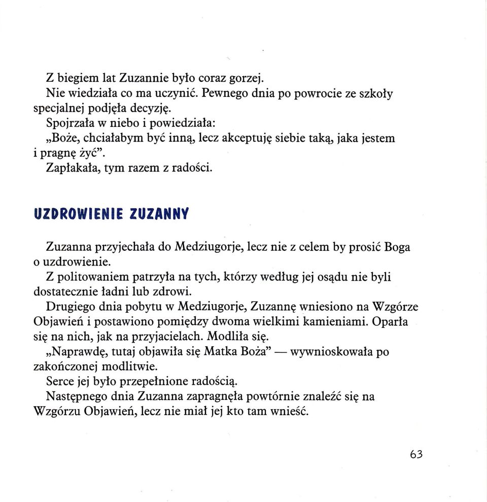 jaka jestem UZDROWIENIE ZUZANNY Zuzanna przyjechała do Medziugorje, lecz nie z celem by prosić Boga o uzdrowienie.