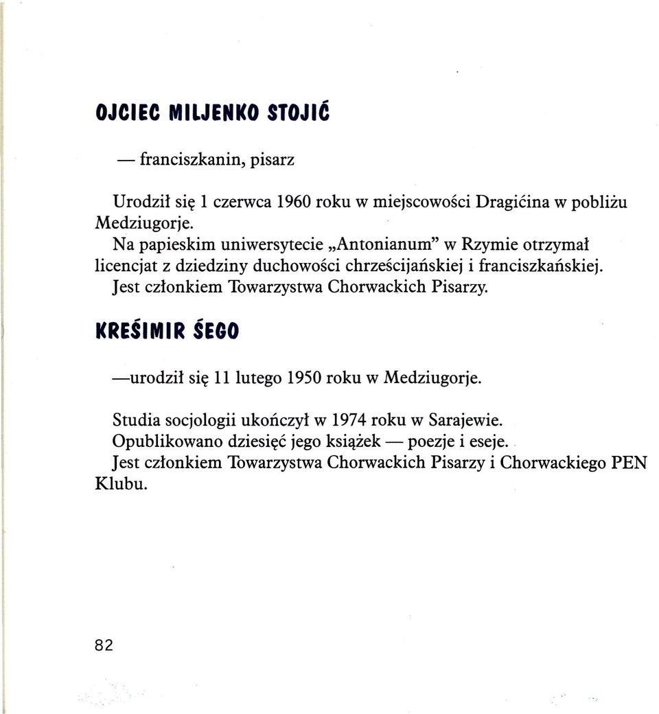 Jest członkiem Towarzystwa Chorwackich Pisarzy. KREŚlMIR ŚEOO -urodził się 11 lutego 1950 roku w Medziugorje.