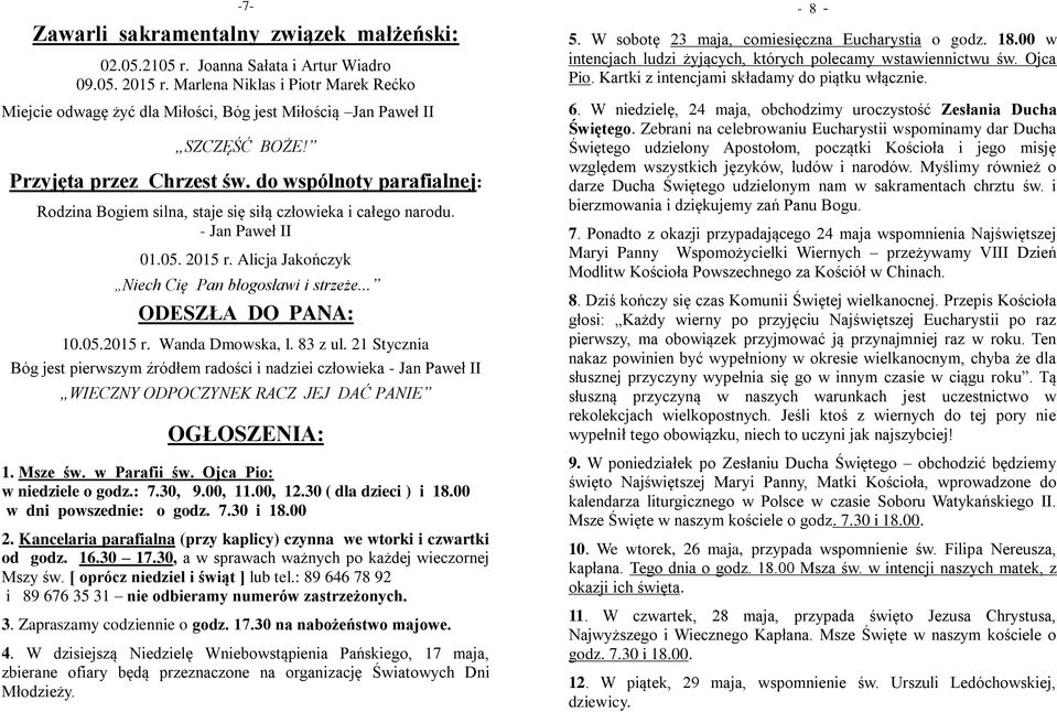 do wspólnoty parafialnej: Rodzina Bogiem silna, staje się siłą człowieka i całego narodu. - Jan Paweł II 01.05. 2015 r. Alicja Jakończyk Niech Cię Pan błogosławi i strzeże... ODESZŁA DO PANA: 10.05.2015 r. Wanda Dmowska, l.