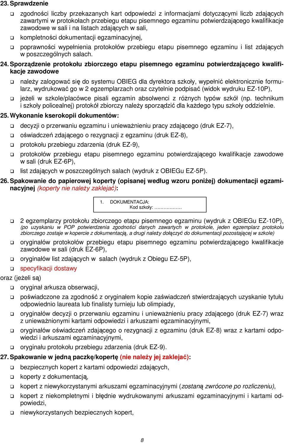 24. Sporządzenie protokołu zbiorczego etapu pisemnego egzaminu potwierdzającego kwalifikacje zawodowe należy zalogować się do systemu OBIEG dla dyrektora szkoły, wypełnić elektronicznie formularz,