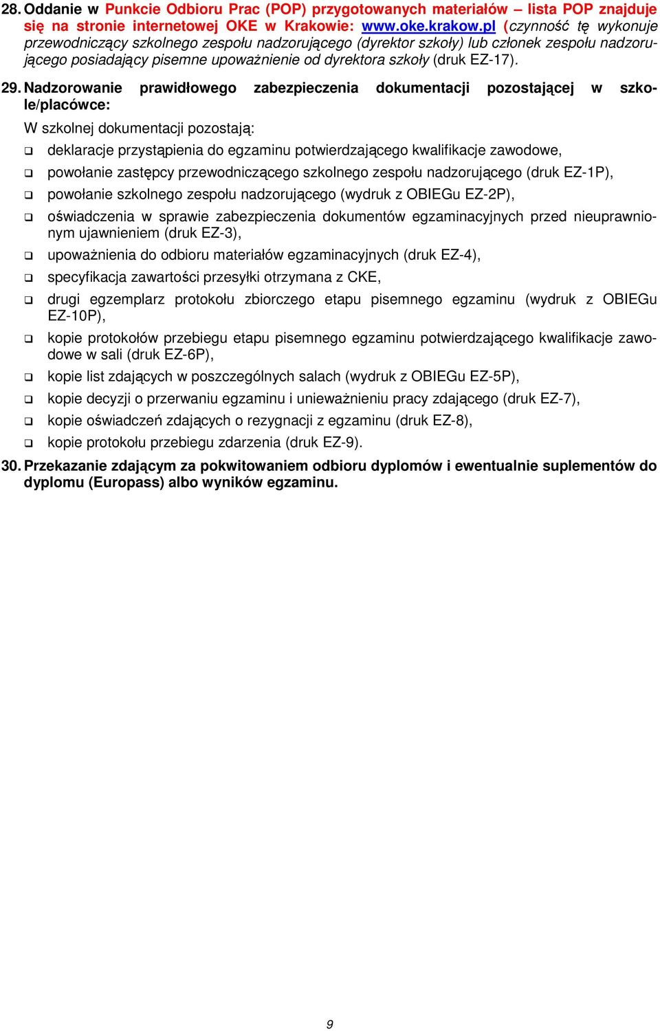 Nadzorowanie prawidłowego zabezpieczenia dokumentacji pozostającej w szkole/placówce: W szkolnej dokumentacji pozostają: deklaracje przystąpienia do egzaminu potwierdzającego kwalifikacje zawodowe,