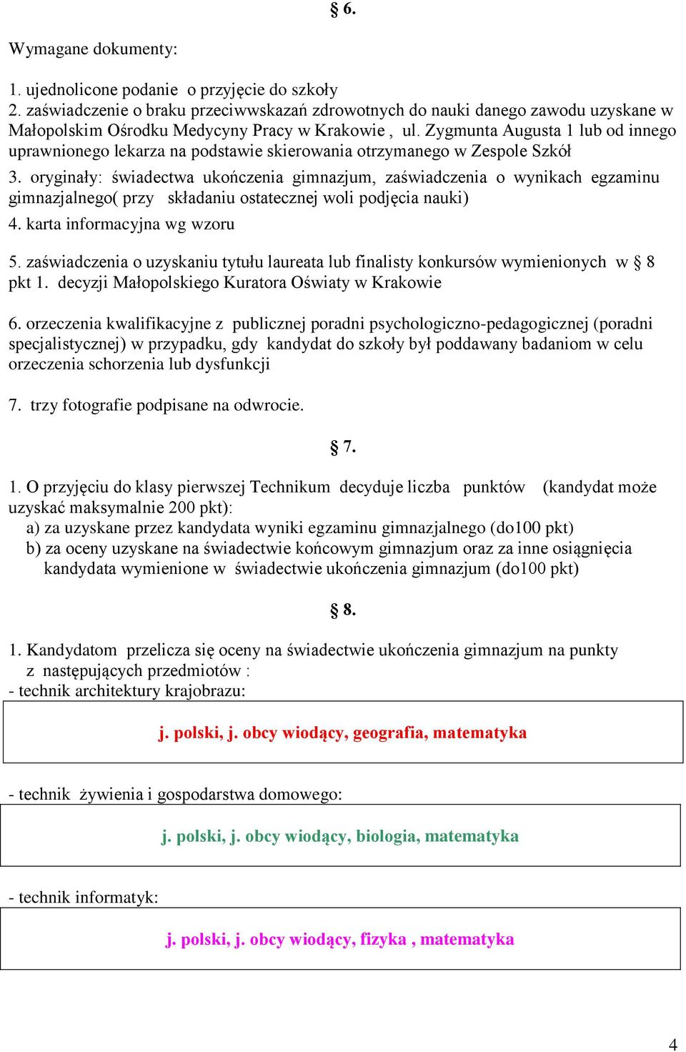 Zygmunta Augusta 1 lub od innego uprawnionego lekarza na podstawie skierowania otrzymanego w Zespole Szkół 3.