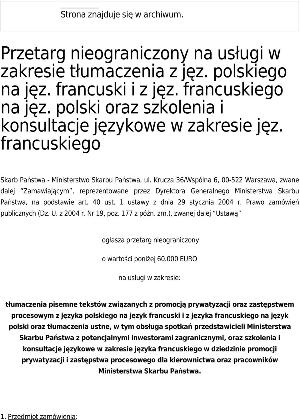 Krucza 36/Wspólna 6, 00-522 Warszawa, zwane dalej Zamawiającym, reprezentowane przez Dyrektora Generalnego Ministerstwa Skarbu Państwa, na podstawie art. 40 ust. 1 ustawy z dnia 29 stycznia 2004 r.