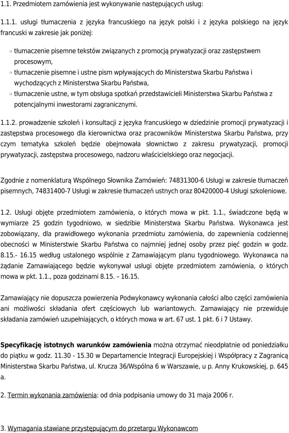 Skarbu Państwa, tłumaczenie ustne, w tym obsługa spotkań przedstawicieli Ministerstwa Skarbu Państwa z potencjalnymi inwestorami zagranicznymi. 1.1.2.