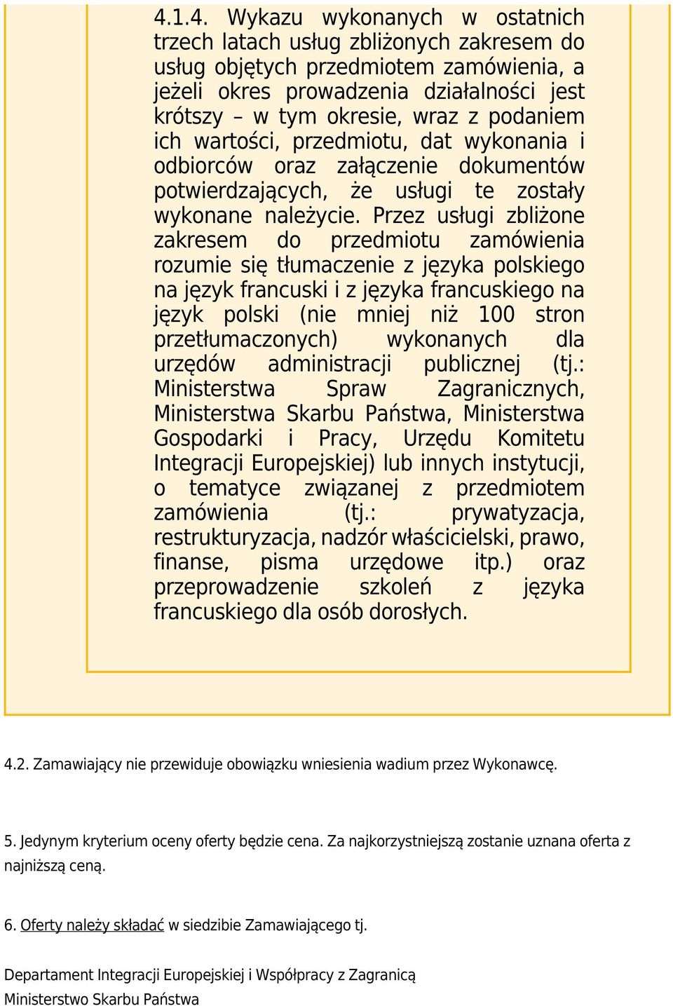 Przez usługi zbliżone zakresem do przedmiotu zamówienia rozumie się tłumaczenie z języka polskiego na język francuski i z języka francuskiego na język polski (nie mniej niż 100 stron