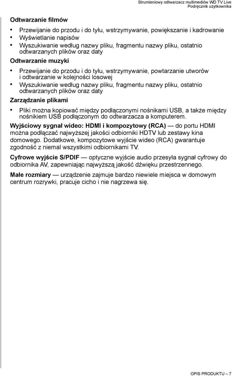 odtwarzanych plików oraz daty Zarządzanie plikami Pliki można kopiować między podłączonymi nośnikami USB, a także między nośnikiem USB podłączonym do odtwarzacza a komputerem.