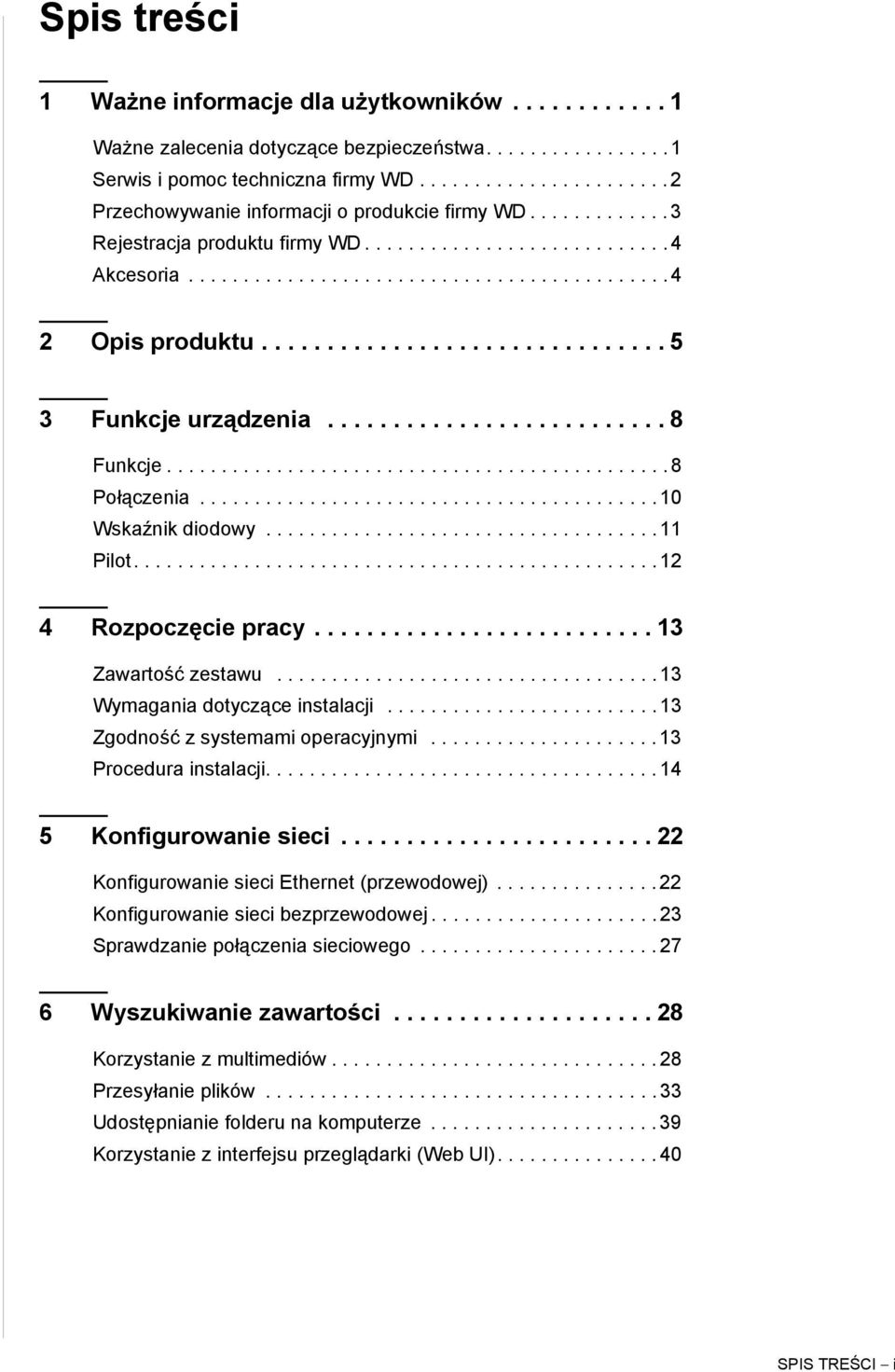 .............................. 5 3 Funkcje urządzenia.......................... 8 Funkcje.............................................. 8 Połączenia.......................................... 10 Wskaźnik diodowy.