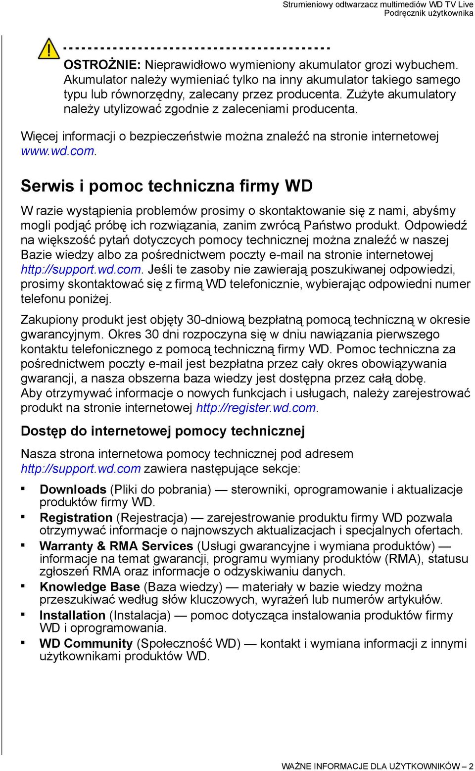 Serwis i pomoc techniczna firmy WD W razie wystąpienia problemów prosimy o skontaktowanie się z nami, abyśmy mogli podjąć próbę ich rozwiązania, zanim zwrócą Państwo produkt.