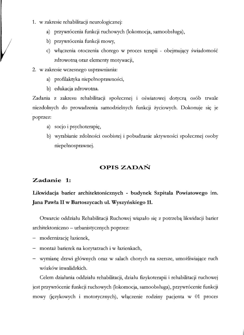 Zadania z zakresu rehabilitacji spolecznej i oswiatowej dotycz~ os6b trwale niezdolnych do prowadzenia samodzielnych funkcji zyciowych.