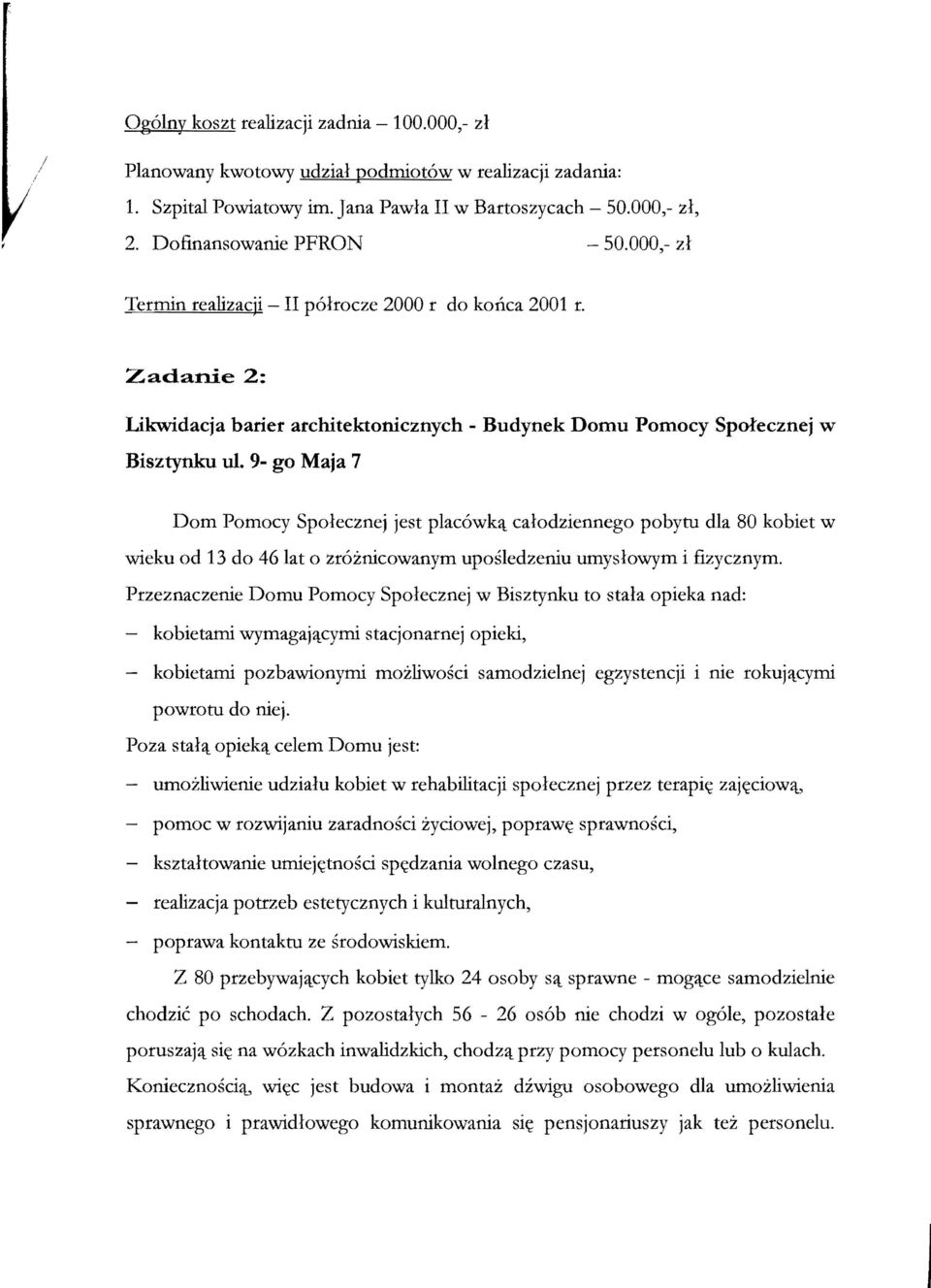 9- go Maja 7 Dom Pomocy Spolecznej jest placowk~ calodziennego pobytu dla 80 kobiet w wieku od 13 do 46 lat 0 zrozrucowanym uposledzeniu umyslowym i fizycznym.