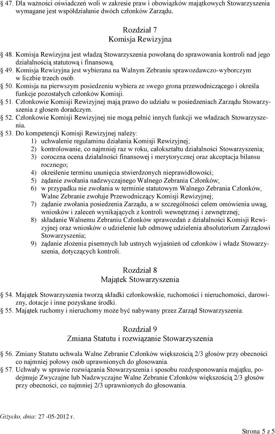 Komisja Rewizyjna jest wybierana na Walnym Zebraniu sprawozdawczo-wyborczym w liczbie trzech osób. 50.