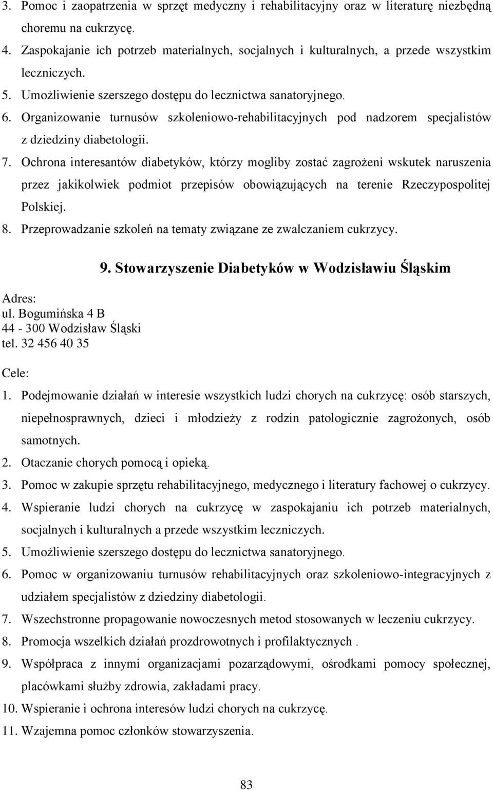 Organizowanie turnusów szkoleniowo-rehabilitacyjnych pod nadzorem specjalistów z dziedziny diabetologii. 7.