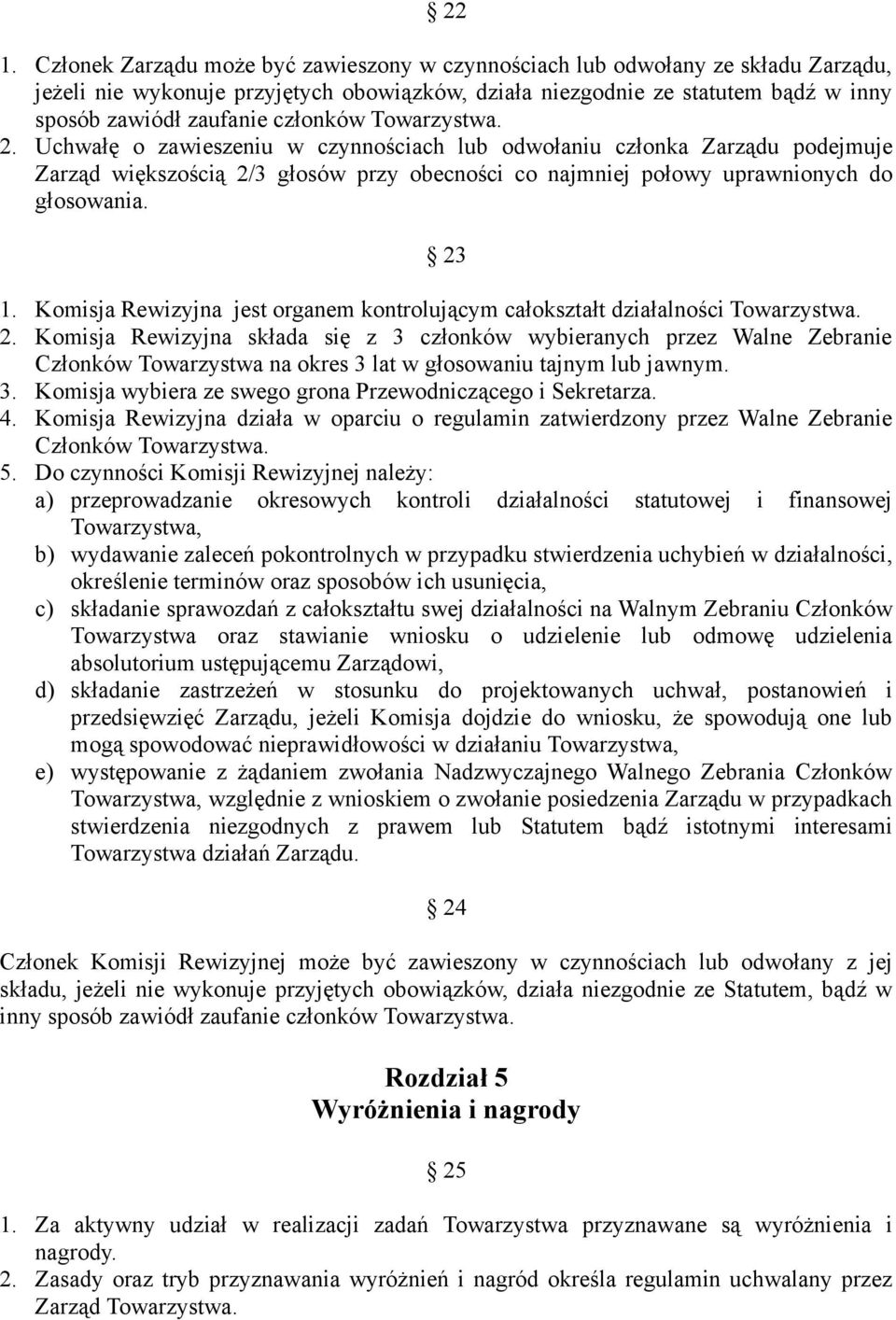 Komisja Rewizyjna jest organem kontrolującym całokształt działalności Towarzystwa. 2.