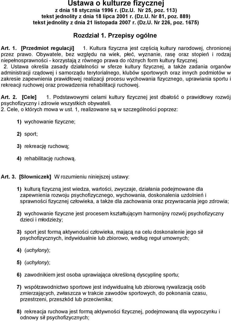 Obywatele, bez względu na wiek, płeć, wyznanie, rasę oraz stopień i rodzaj niepełnosprawności - korzystają z równego prawa do różnych form kultury fizycznej. 2.