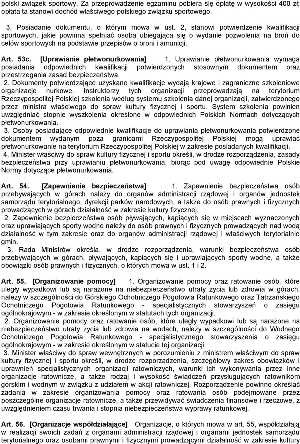 2, stanowi potwierdzenie kwalifikacji sportowych, jakie powinna spełniać osoba ubiegająca się o wydanie pozwolenia na broń do celów sportowych na podstawie przepisów o broni i amunicji. Art. 53c.