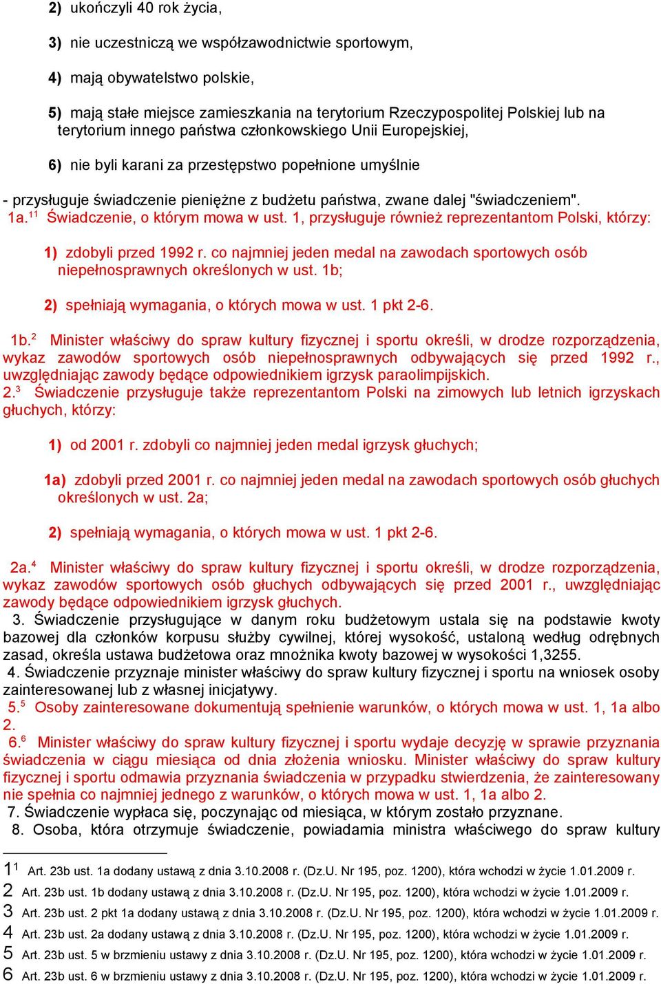 1a. 11 Świadczenie, o którym mowa w ust. 1, przysługuje również reprezentantom Polski, którzy: 1) zdobyli przed 1992 r.