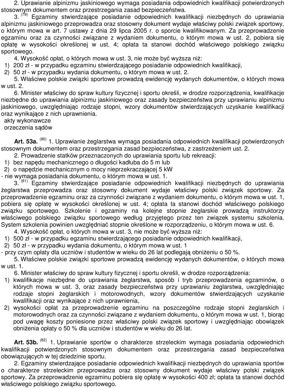 mowa w art. 7 ustawy z dnia 29 lipca 2005 r. o sporcie kwalifikowanym. Za przeprowadzenie egzaminu oraz za czynnoci zwizane z wydaniem dokumentu, o którym mowa w ust.