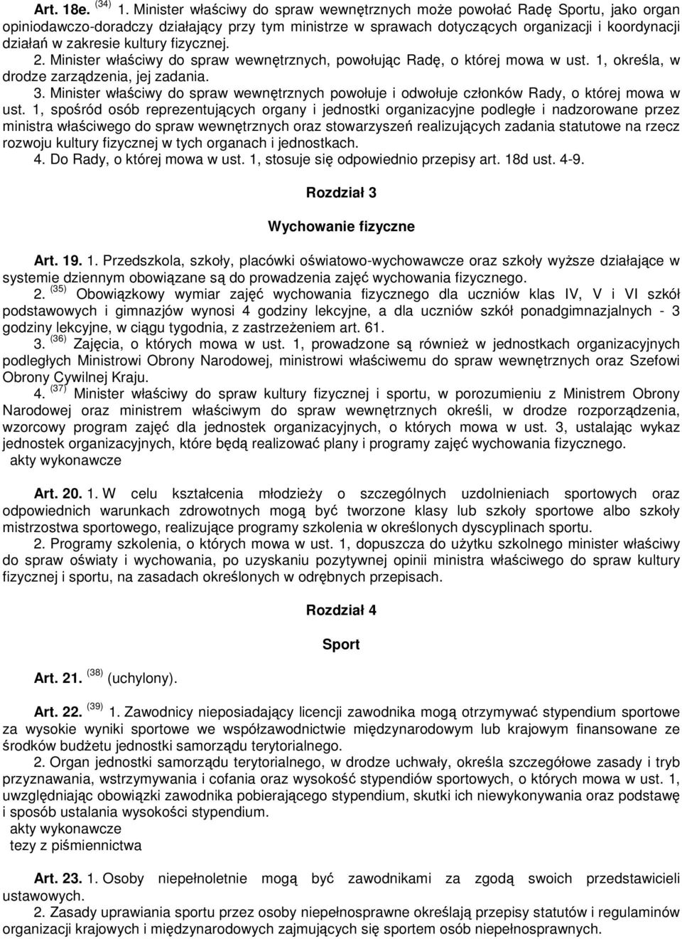 fizycznej. 2. Minister właciwy do spraw wewntrznych, powołujc Rad, o której mowa w ust. 1, okrela, w drodze zarzdzenia, jej zadania. 3.