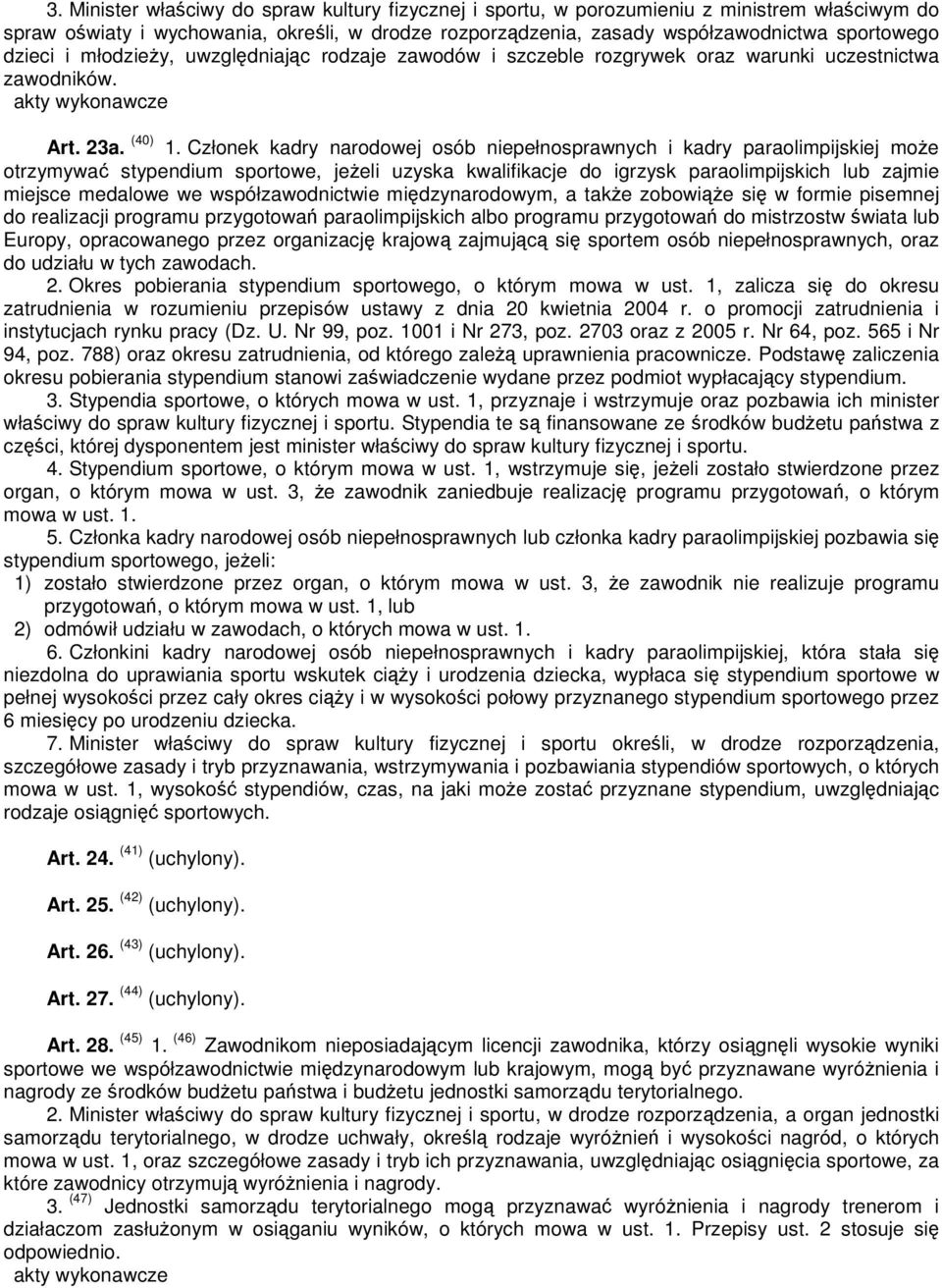 Członek kadry narodowej osób niepełnosprawnych i kadry paraolimpijskiej moe otrzymywa stypendium sportowe, jeeli uzyska kwalifikacje do igrzysk paraolimpijskich lub zajmie miejsce medalowe we