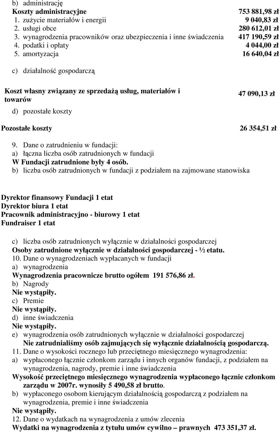 amortyzacja 16 640,04 zł c) działalność gospodarczą Koszt własny związany ze sprzedaŝą usług, materiałów i towarów d) pozostałe koszty Pozostałe koszty 47 090,13 zł 26 354,51 zł 9.