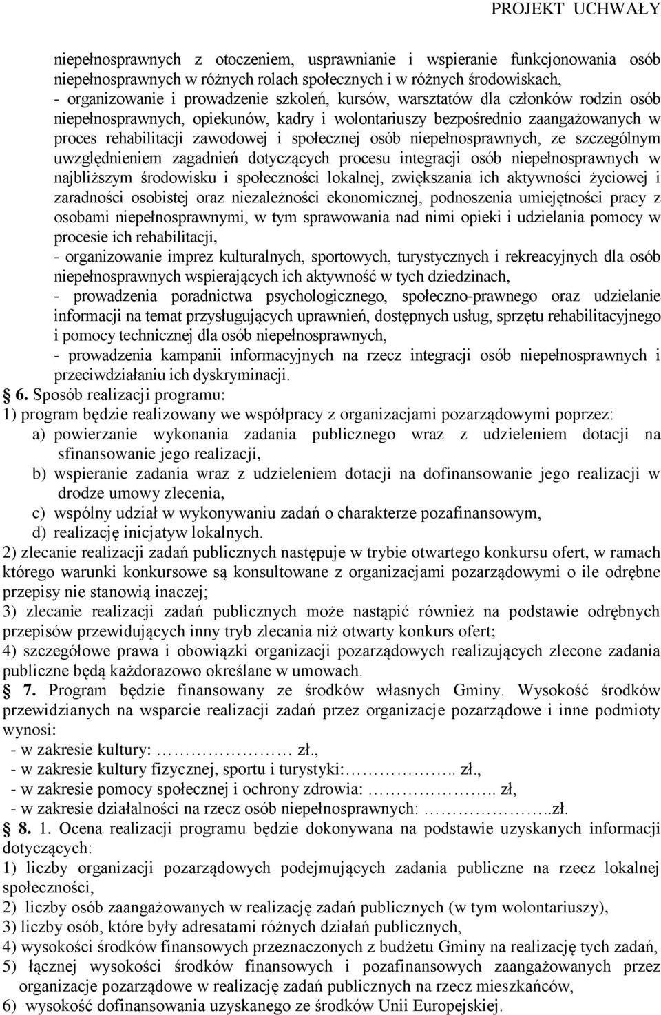 szczególnym uwzględnieniem zagadnień dotyczących procesu integracji osób niepełnosprawnych w najbliższym środowisku i społeczności lokalnej, zwiększania ich aktywności życiowej i zaradności osobistej