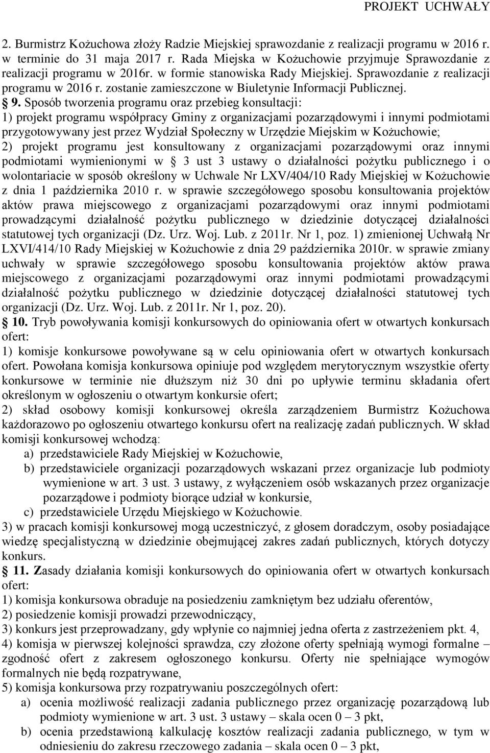 Sposób tworzenia programu oraz przebieg konsultacji: 1) projekt programu współpracy Gminy z organizacjami pozarządowymi i innymi podmiotami przygotowywany jest przez Wydział Społeczny w Urzędzie