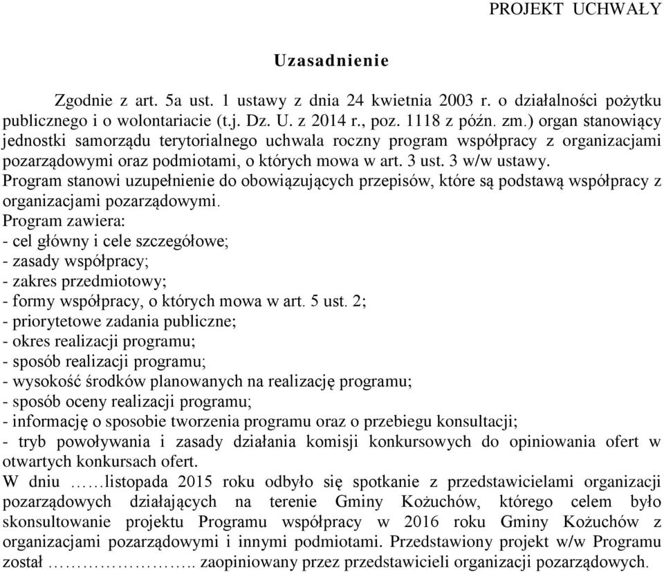 Program stanowi uzupełnienie do obowiązujących przepisów, które są podstawą współpracy z organizacjami pozarządowymi.