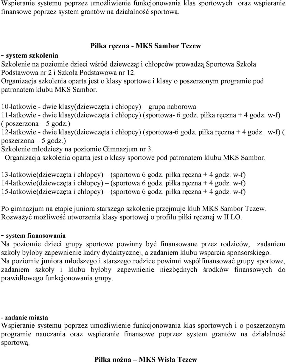 Organizacja szkolenia oparta jest o klasy sportowe i klasy o poszerzonym programie pod patronatem klubu MKS Sambor.