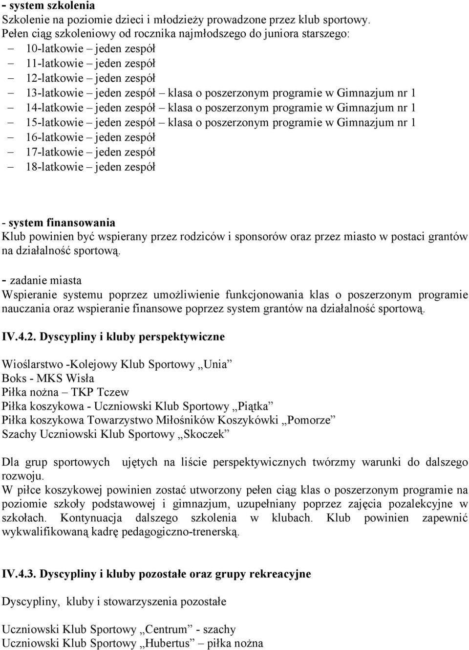 w Gimnazjum nr 1 14-latkowie jeden zespół klasa o poszerzonym programie w Gimnazjum nr 1 15-latkowie jeden zespół klasa o poszerzonym programie w Gimnazjum nr 1 16-latkowie jeden zespół 17-latkowie