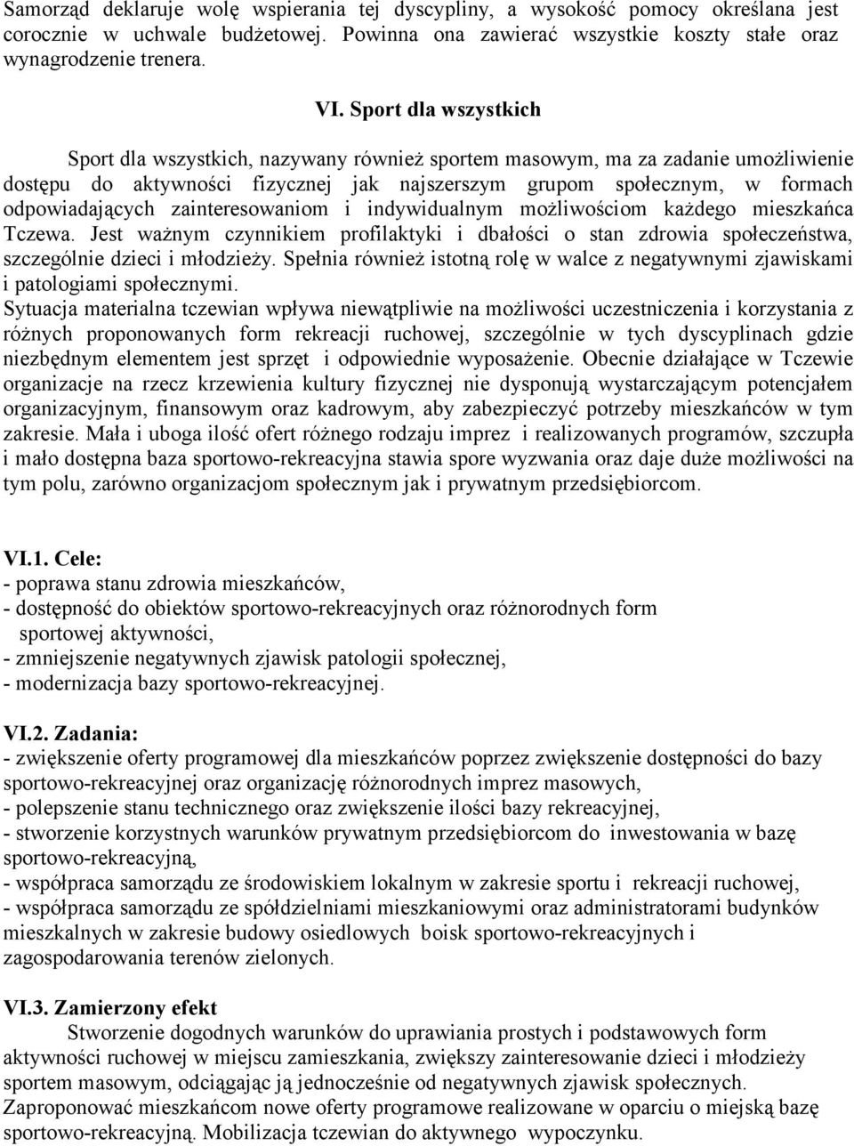 zainteresowaniom i indywidualnym możliwościom każdego mieszkańca Tczewa. Jest ważnym czynnikiem profilaktyki i dbałości o stan zdrowia społeczeństwa, szczególnie dzieci i młodzieży.