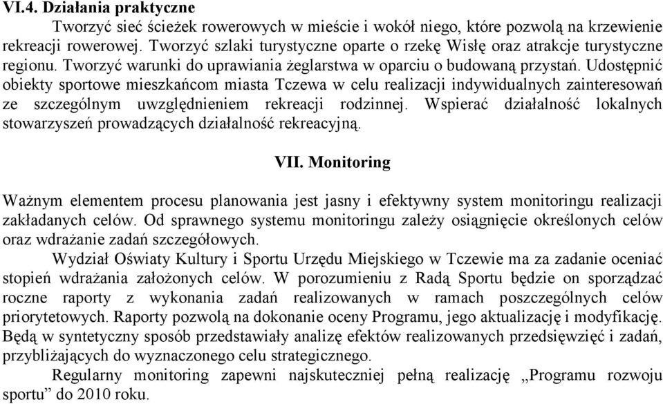 Udostępnić obiekty sportowe mieszkańcom miasta Tczewa w celu realizacji indywidualnych zainteresowań ze szczególnym uwzględnieniem rekreacji rodzinnej.