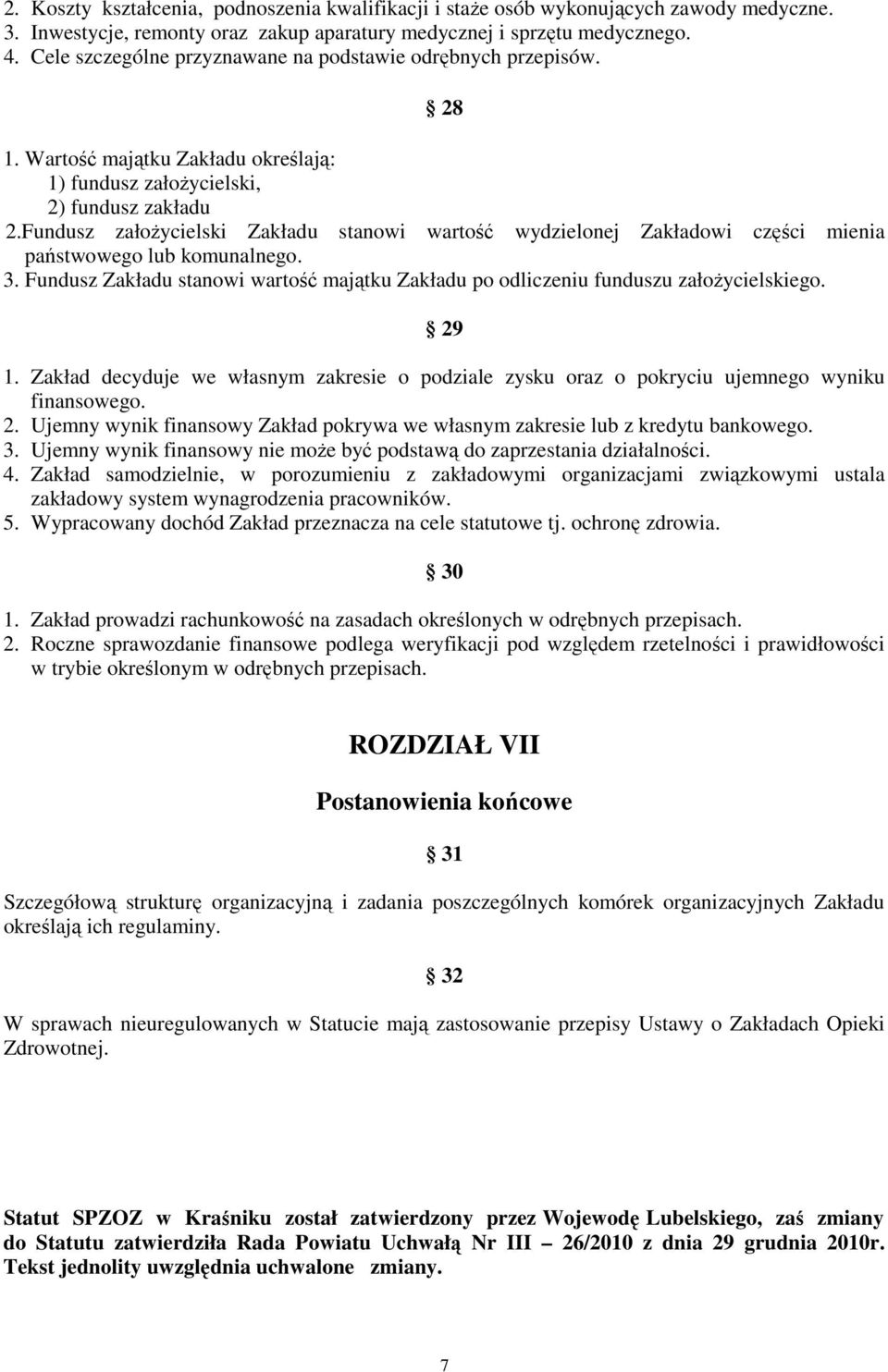 Fundusz założycielski Zakładu stanowi wartość wydzielonej Zakładowi części mienia państwowego lub komunalnego. 3.