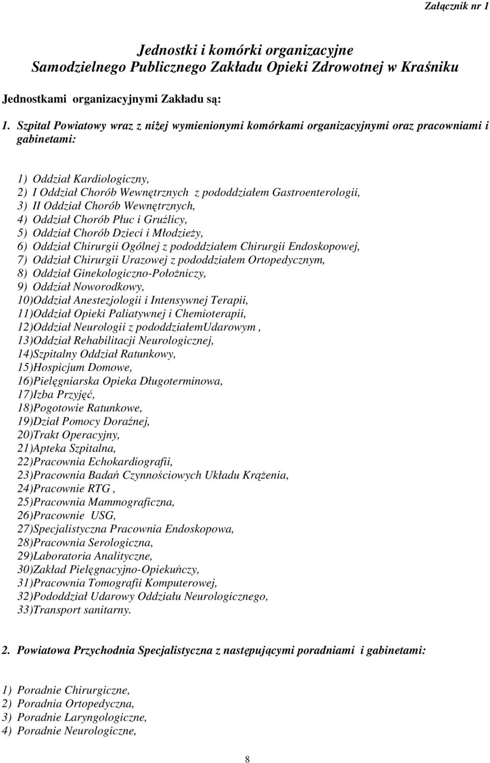 II Oddział Chorób Wewnętrznych, 4) Oddział Chorób Płuc i Gruźlicy, 5) Oddział Chorób Dzieci i Młodzieży, 6) Oddział Chirurgii Ogólnej z pododdziałem Chirurgii Endoskopowej, 7) Oddział Chirurgii