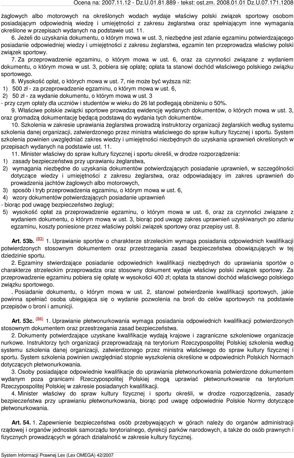 3, niezbędne jest zdanie egzaminu potwierdzającego posiadanie odpowiedniej wiedzy i umiejętności z zakresu Ŝeglarstwa, egzamin ten przeprowadza właściwy polski związek sportowy. 7.