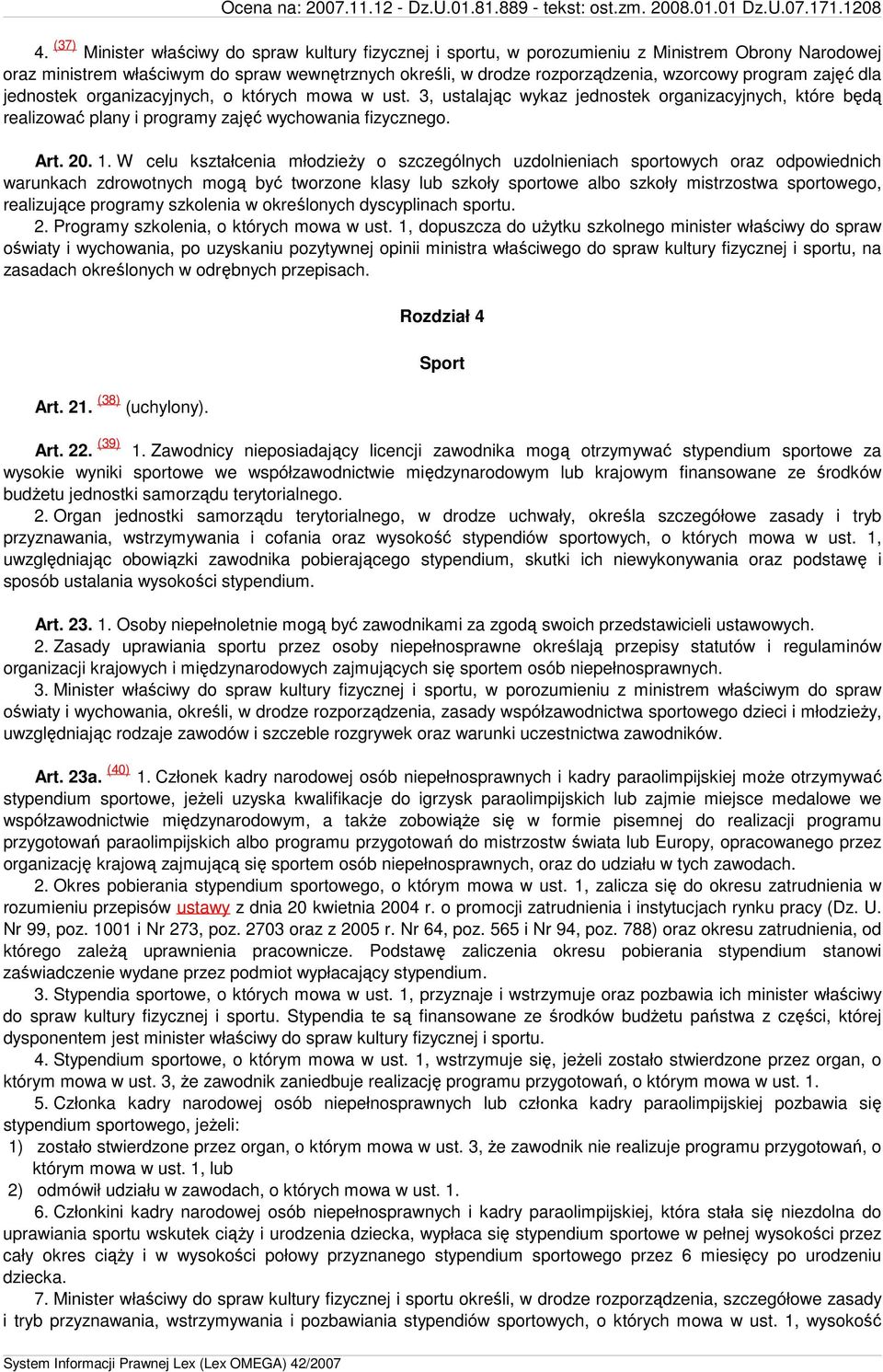 W celu kształcenia młodzieŝy o szczególnych uzdolnieniach sportowych oraz odpowiednich warunkach zdrowotnych mogą być tworzone klasy lub szkoły sportowe albo szkoły mistrzostwa sportowego,