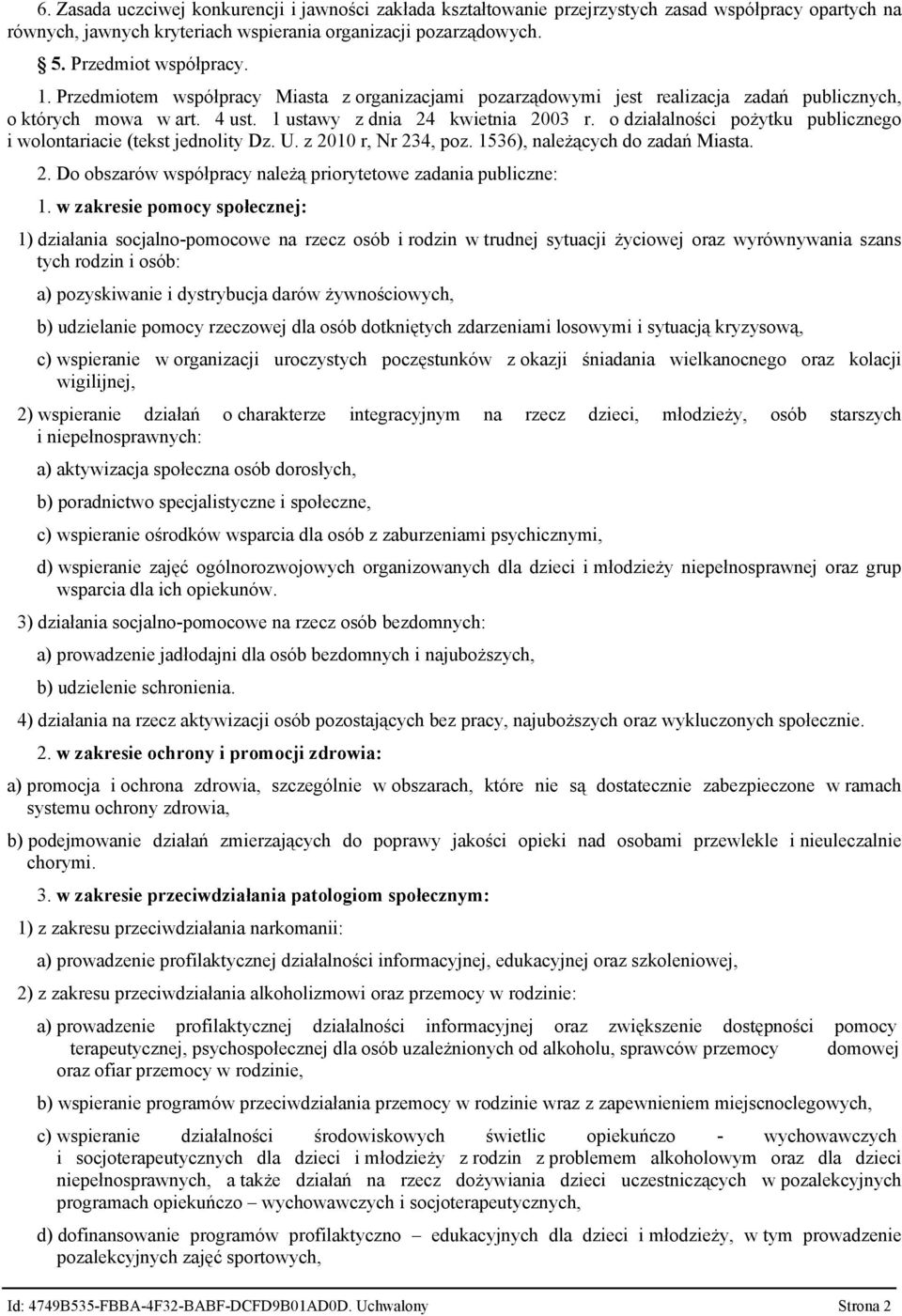 o działalności pożytku publicznego i wolontariacie (tekst jednolity Dz. U. z 2010 r, Nr 234, poz. 1536), należących do zadań Miasta. 2. Do obszarów współpracy należą priorytetowe zadania publiczne: 1.